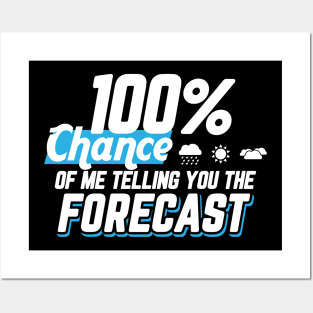 Weather Gift Tee 100% Chance Of Me Telling You The Forecast Posters and Art